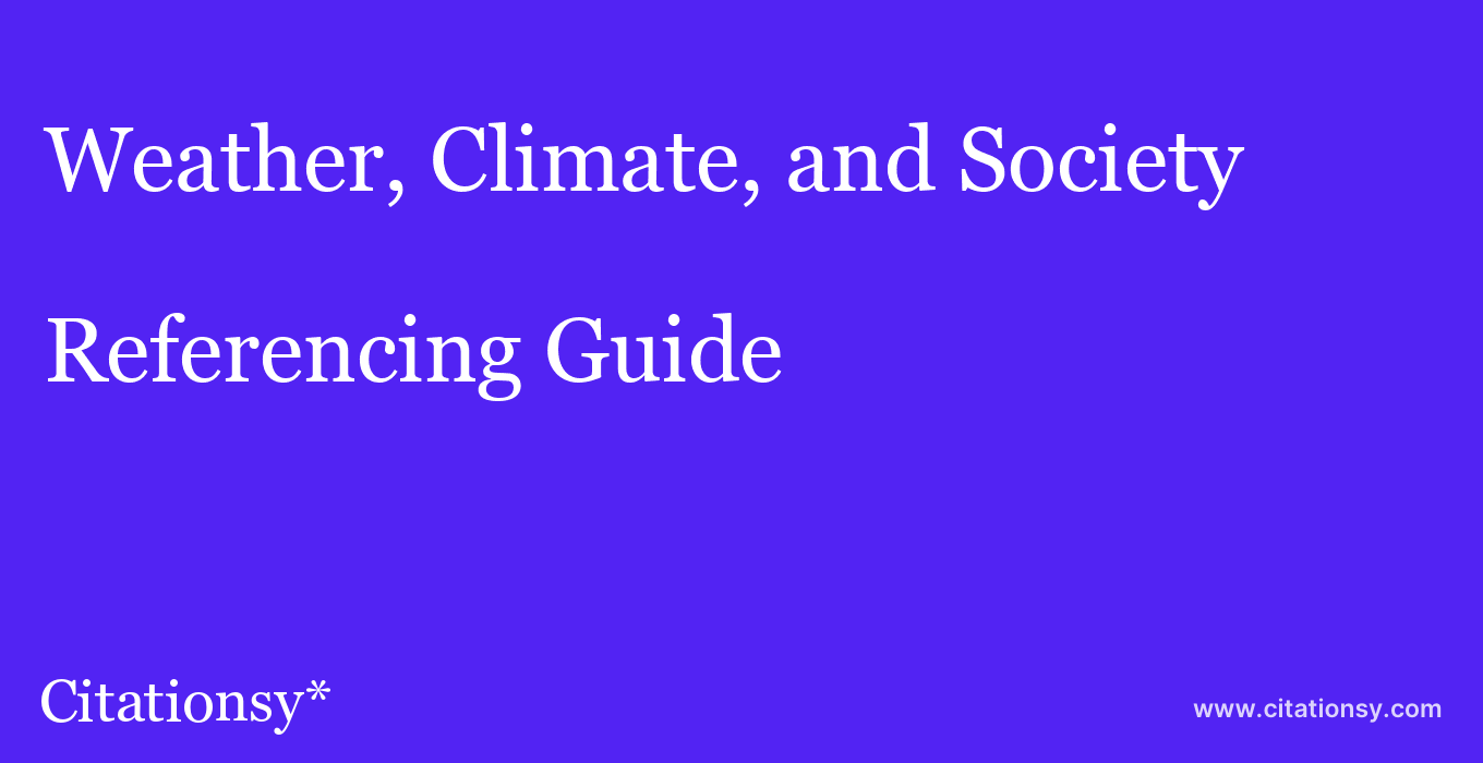 cite Weather, Climate, and Society  — Referencing Guide